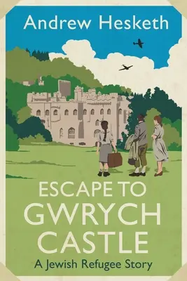 Escapada al castillo de Gwrych: Una historia de refugiados judíos - Escape to Gwrych Castle: A Jewish Refugee Story