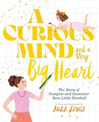 Una mente curiosa y un corazón muy grande: La historia de la diseñadora e innovadora Sara Little Turnbull - A Curious Mind and a Very Big Heart: The Story of Designer and Innovator Sara Little Turnbull