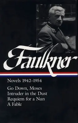 William Faulkner Novelas 1942-1954 (Loa #73): Baja, Moisés / Intruso en el polvo / Réquiem por una monja / Una fábula - William Faulkner Novels 1942-1954 (Loa #73): Go Down, Moses / Intruder in the Dust / Requiem for a Nun / A Fable