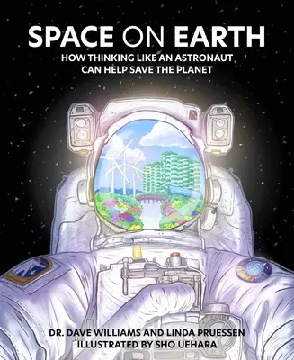 El espacio en la Tierra: cómo pensar como un astronauta puede ayudar a salvar el planeta - Space on Earth: How Thinking Like an Astronaut Can Help Save the Planet