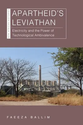 El Leviatán del Apartheid: La electricidad y el poder de la ambivalencia tecnológica - Apartheid's Leviathan: Electricity and the Power of Technological Ambivalence