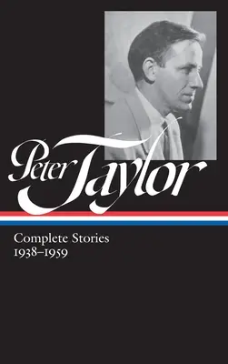 Peter Taylor: Cuentos completos 1938-1959 (Loa #298) - Peter Taylor: Complete Stories 1938-1959 (Loa #298)