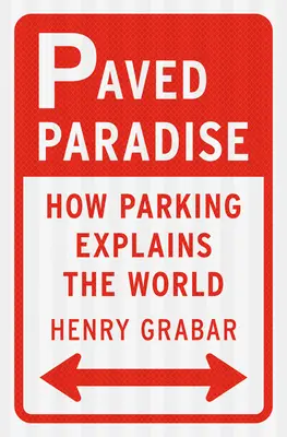 El paraíso pavimentado: Cómo el aparcamiento explica el mundo - Paved Paradise: How Parking Explains the World