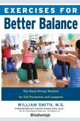 Ejercicios para mejorar el equilibrio: Ejercicios para mejorar el equilibrio: El entrenamiento Stand Strong para la prevención de caídas y la longevidad - Exercises for Better Balance: The Stand Strong Workout for Fall Prevention and Longevity