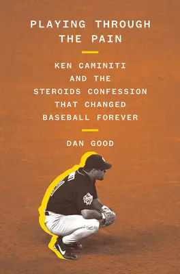 Jugando a través del dolor: Ken Caminiti y la confesión sobre los esteroides que cambió el béisbol para siempre - Playing Through the Pain: Ken Caminiti and the Steroids Confession That Changed Baseball Forever