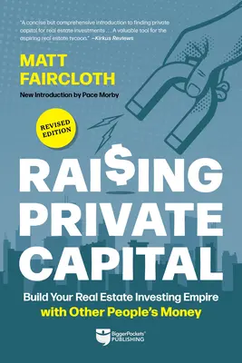 Raising Private Capital: Construye tu imperio de inversión inmobiliaria con el dinero de otros - Raising Private Capital: Build Your Real Estate Investing Empire with Other People's Money