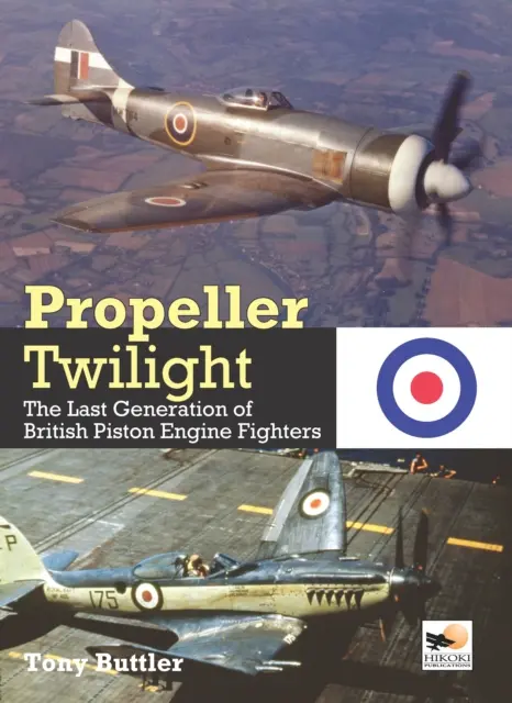 Propeller Twilight - The Last Generation of British Piston Engine Fighters (Buttler Tony (Autor)) - Propeller Twilight - The Last Generation of British Piston Engine Fighters (Buttler Tony (Author))