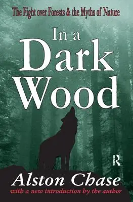 En un bosque oscuro: Historia crítica de la lucha por los bosques - In a Dark Wood: A Critical History of the Fight Over Forests