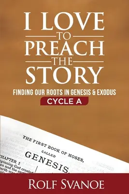 Me encanta predicar la historia, Ciclo A: Encontrar nuestras raíces en el Génesis y el Éxodo - I Love to Preach the Story, Cycle A: Finding Our Roots in Genesis and Exodus