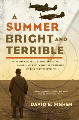 Un verano brillante y terrible: Winston Churchill, Lord Dowding, el radar y el imposible triunfo de la Batalla de Inglaterra - A Summer Bright and Terrible: Winston Churchill, Lord Dowding, Radar, and the Impossible Triumph of the Battle of Britain