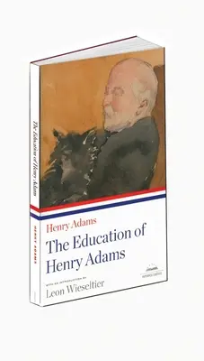 La educación de Henry Adams: A Library of America Paperback Classic - The Education of Henry Adams: A Library of America Paperback Classic