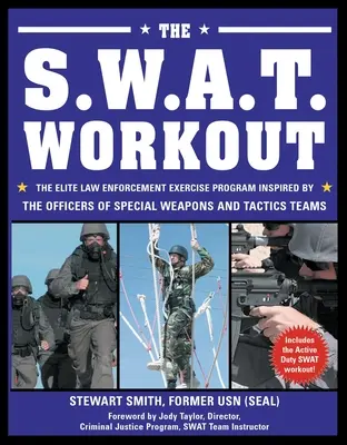 El entrenamiento S.W.A.T.: El programa de ejercicios de élite de las fuerzas del orden inspirado en los oficiales de los equipos de armas y tácticas especiales. - The S.W.A.T. Workout: The Elite Law Enforcement Exercise Program Inspired by the Officers of Special Weapons and Tactics Teams