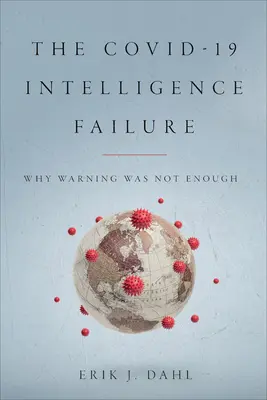 El fallo de inteligencia del Covid-19: Por qué la advertencia no fue suficiente - The Covid-19 Intelligence Failure: Why Warning Was Not Enough