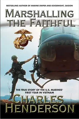 Marshalling the Faithful: El primer año de los Marines en Vietnam - Marshalling the Faithful: The Marines' First Year in Vietnam