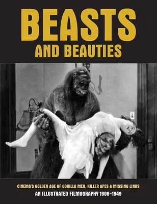 Bestias y bellezas: La edad de oro del cine de gorilas, simios asesinos y eslabones perdidos - Beasts and Beauties: Cinema's Golden Age of Gorilla Men, Killer Apes & Missing Links