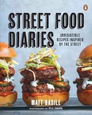 Diarios de comida callejera: Recetas irresistibles inspiradas en la calle: Un libro de cocina - Street Food Diaries: Irresistible Recipes Inspired by the Street: A Cookbook