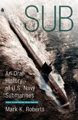 Sub - Historia oral de los submarinos de la Armada estadounidense - Sub - An Oral History of US Navy Submarines