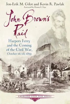 La incursión de John Brown: Harpers Ferry y el comienzo de la Guerra Civil, 16-18 de octubre de 1859 - John Brown's Raid: Harpers Ferry and the Coming of the Civil War, October 16-18, 1859