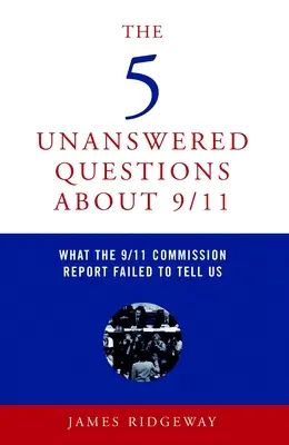 Las 5 preguntas sin respuesta sobre el 11-S: Lo que el Informe de la Comisión del 11-S no nos dijo - The 5 Unanswered Questions about 9/11: What the 9/11 Commission Report Failed to Tell Us