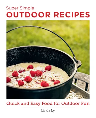 Super Simple Outdoor Cookbook: Comida rápida y fácil para divertirse al aire libre - Super Simple Outdoor Cookbook: Quick and Easy Food for Outdoor Fun