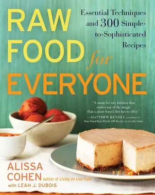 Raw Food for Everyone: Técnicas Esenciales y 300 Recetas Sencillas y Sofisticadas - Raw Food for Everyone: Essential Techniques and 300 Simple-To-Sophisticated Recipes