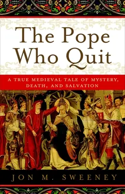 El Papa que renunció: Una verdadera historia medieval de misterio, muerte y salvación - The Pope Who Quit: A True Medieval Tale of Mystery, Death, and Salvation