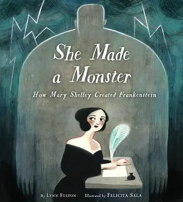 Ella creó un monstruo: Cómo Mary Shelley creó Frankenstein - She Made a Monster: How Mary Shelley Created Frankenstein