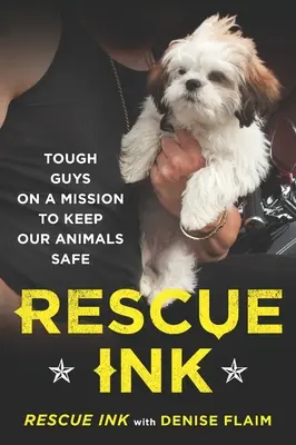 Tinta de rescate: Tipos duros en una misión para mantener a salvo a nuestros animales - Rescue Ink: Tough Guys on a Mission to Keep Our Animals Safe