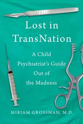 Lost in Trans Nation: La guía de un psiquiatra infantil para salir de la locura - Lost in Trans Nation: A Child Psychiatrist's Guide Out of the Madness