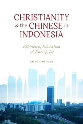 El cristianismo y los chinos en Indonesia: etnia, educación y empresa - Christianity and the Chinese in Indonesia - Ethnicity, Education and Enterprise