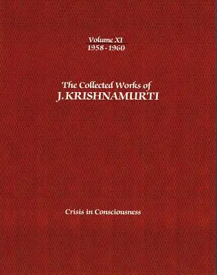 Las Obras Completas de J.Krishnamurti - Volumen XI 1958-1960: Crisis de Conciencia - The Collected Works of J.Krishnamurti - Volume XI 1958-1960: Crisis in Consciousness