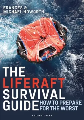 La guía de supervivencia de las balsas salvavidas: Cómo prepararse para lo peor - The Liferaft Survival Guide: How to Prepare for the Worst