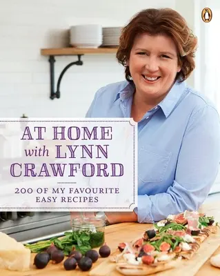 En casa con Lynn Crawford: 200 de mis recetas fáciles favoritas: Un libro de cocina - At Home with Lynn Crawford: 200 of My Favourite Easy Recipes: A Cookbook