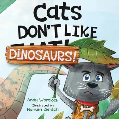 A los gatos no les gustan los dinosaurios: Un divertidísimo libro ilustrado con rimas para niños de 3 a 7 años. - Cats Don't Like Dinosaurs!: A Hilarious Rhyming Picture Book for Kids Ages 3-7