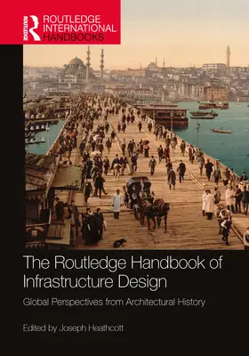 Manual Routledge de diseño de infraestructuras: Perspectivas globales desde la historia de la arquitectura - The Routledge Handbook of Infrastructure Design: Global Perspectives from Architectural History