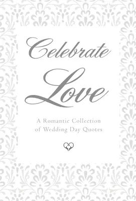 Celebra el amor: Una colección romántica de citas para el día de la boda - Celebrate Love: A Romantic Collection of Wedding Day Quotes