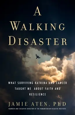 Un desastre andante: Lo que sobrevivir al Katrina y al cáncer me enseñó sobre la fe y la resistencia - A Walking Disaster: What Surviving Katrina and Cancer Taught Me about Faith and Resilience