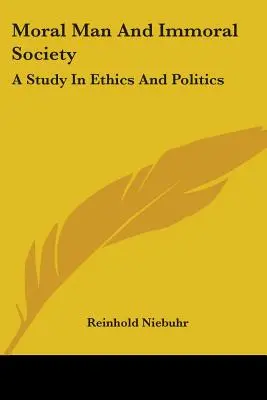 Moral Man And Immoral Society: Un estudio sobre ética y política - Moral Man And Immoral Society: A Study In Ethics And Politics