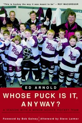 ¿De quién es el disco? Una temporada con un equipo menor de hockey de novatos - Whose Puck Is It, Anyway?: A Season with a Minor Novice Hockey Team