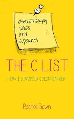 La lista C: Quimioterapia, clínicas y magdalenas: Cómo sobreviví al cáncer de colon - The C List: Chemotherapy, Clinics and Cupcakes: How I Survived Colon Cancer