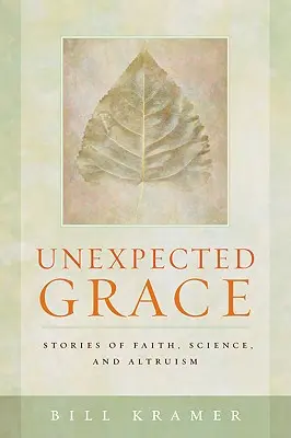 La gracia inesperada: Historias de fe, ciencia y altruismo - Unexpected Grace: Stories of Faith, Science, and Altruism