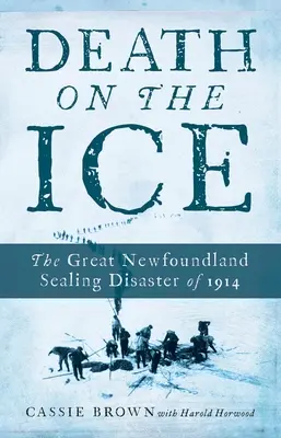 Muerte en el Hielo: El Gran Desastre de Terranova en 1914 - Death on the Ice: The Great Newfoundland Sealing Disaster of 1914