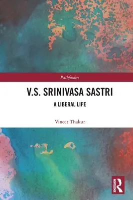 V.S. Srinivasa Sastri: una vida liberal - V.S. Srinivasa Sastri: A Liberal Life