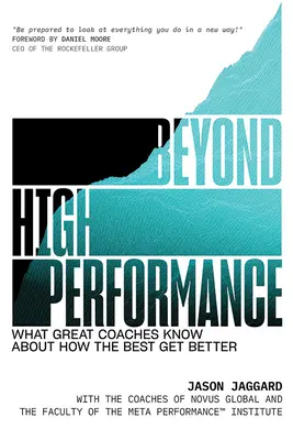 Más allá del alto rendimiento: Lo que saben los grandes entrenadores sobre cómo mejoran los mejores - Beyond High Performance: What Great Coaches Know about How the Best Get Better