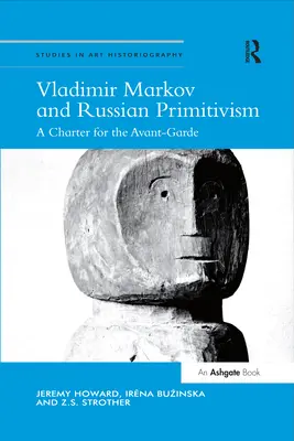 Vladimir Markov y el primitivismo ruso: Carta de las vanguardias - Vladimir Markov and Russian Primitivism: A Charter for the Avant-Garde