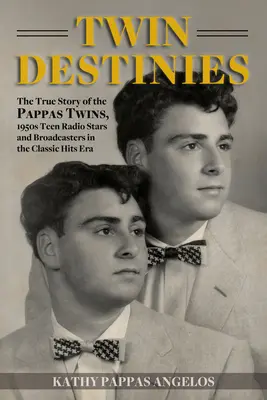 Destinos gemelos: La verdadera historia de los gemelos Pappas, estrellas de la radio adolescente de los años 50 y locutores en la era de los éxitos clásicos - Twin Destinies: The True Story of the Pappas Twins, 1950s Teen Radio Stars and Broadcasters in the Classic Hits Era