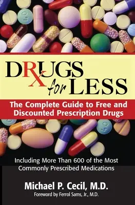 Medicamentos por menos: La Guía Completa de Medicamentos Recetados Gratuitos y con Descuento - Drugs for Less: The Complete Guide to Free and Discounted Prescription Drugs