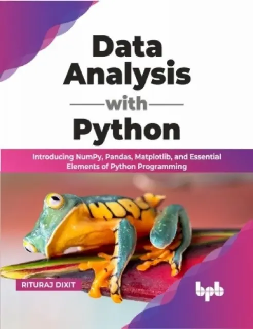 Análisis de datos con Python - Introducción a NumPy, Pandas, Matplotlib y elementos esenciales de la programación en Python - Data Analysis with Python - Introducing NumPy, Pandas, Matplotlib, and Essential Elements of Python Programming
