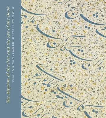 El ritmo de la pluma y el arte del libro: Caligrafía islámica de los siglos XIII al XIX - The Rhythm of the Pen and the Art of the Book: Islamic Calligraphy from the 13th to the 19th Century
