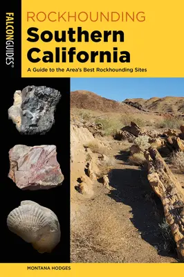 Rockhounding Southern California: A Guide to the Area's Best Rockhounding Sites (Guía de los mejores lugares de la zona para la búsqueda de rocas) - Rockhounding Southern California: A Guide to the Area's Best Rockhounding Sites